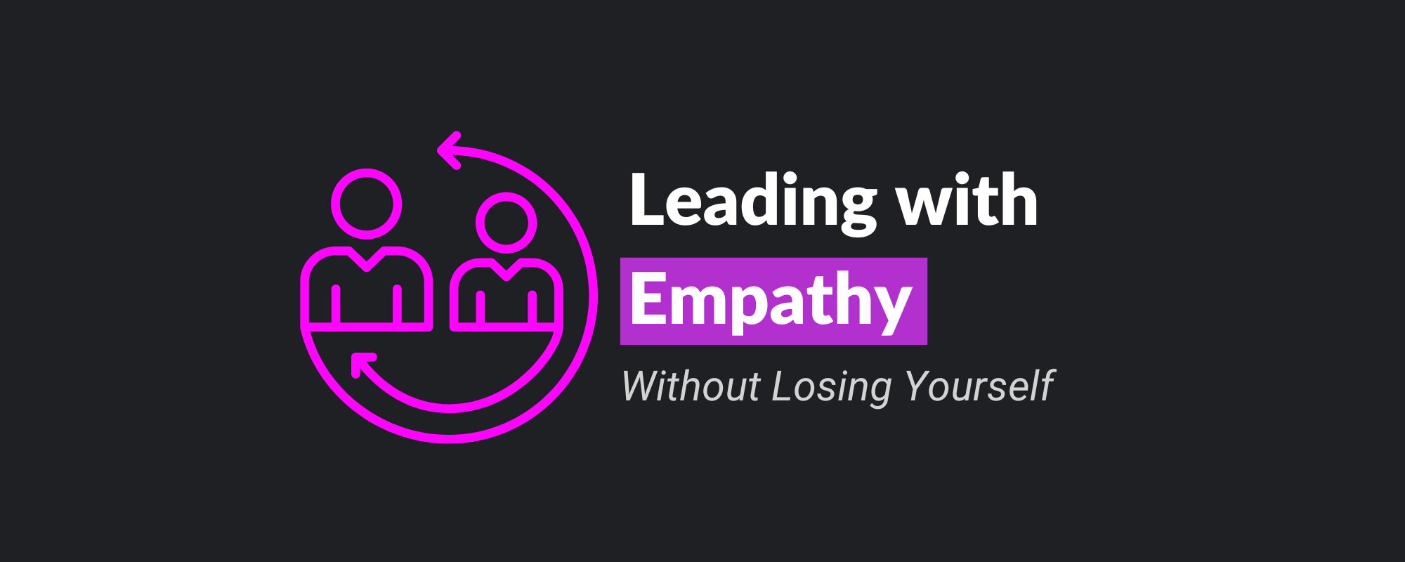 Leading with Empathy Without Losing Yourself