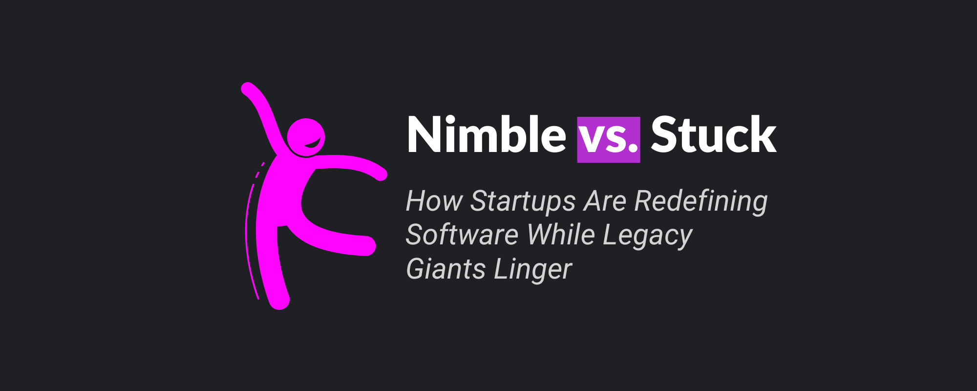 Nimble vs. Stuck: How Startups Are Redefining Software While Legacy Giants Linger