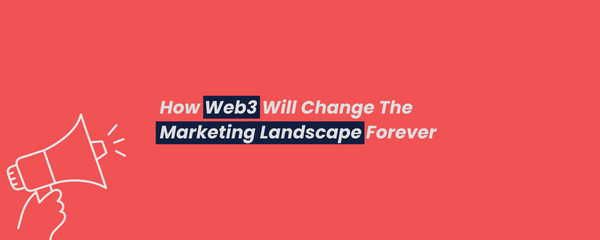 How Web3 Will Change The Marketing Landscape Forever